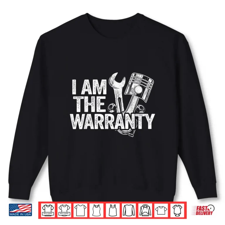 Sweatshirt I Am The Warranty Race Car Parts Repair Mechanic Shirt