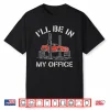 I’Ll Be In My Office Gifts Auto Mechanic Shirt