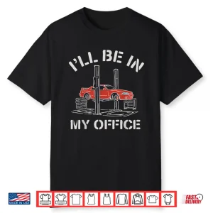 I’Ll Be In My Office Gifts Auto Mechanic Shirt