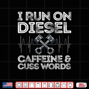 Design I Run On Diesel Caffeine And Cuss Words Diesel Shirt