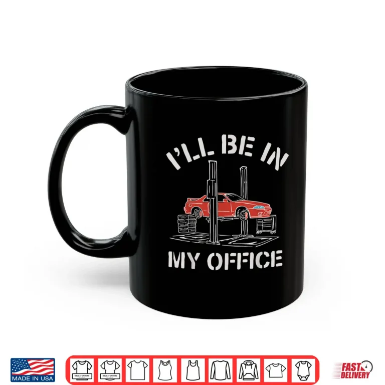 Mug ILl Be In My Office Gifts Auto Mechanic Shirt