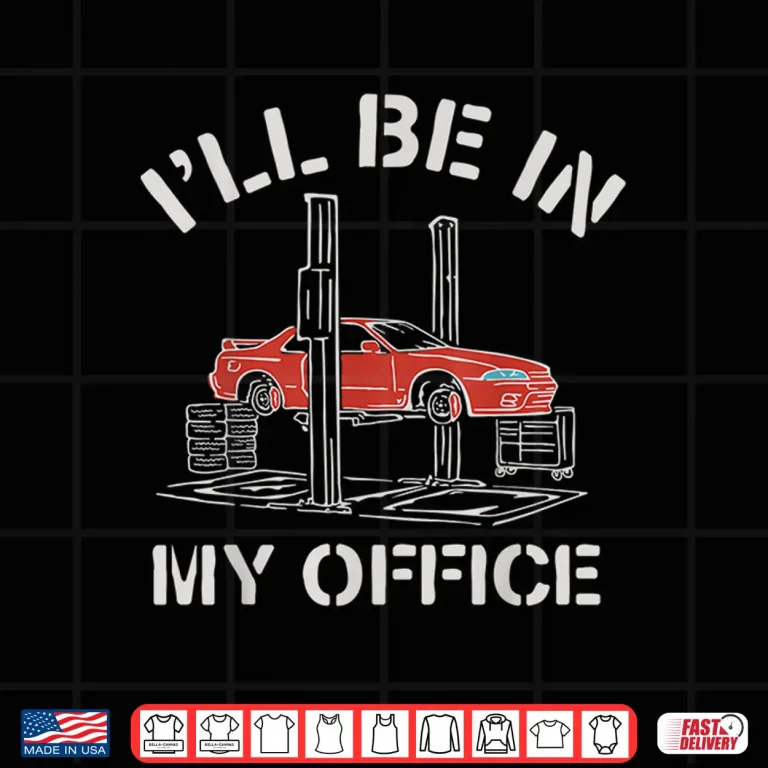 Design ILl Be In My Office Gifts Auto Mechanic Shirt
