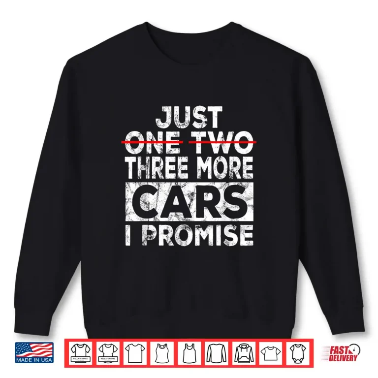 Sweatshirt Just One More Car I Promise Garage Gift Mechanic Car Lover Shirt