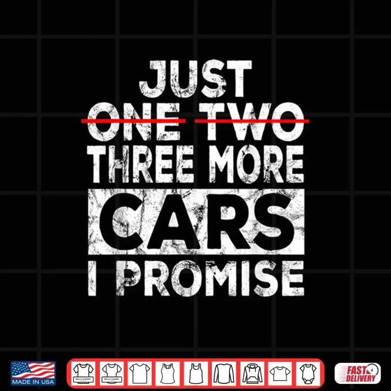 Design Just One More Car I Promise Garage Gift Mechanic Car Lover Shirt
