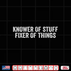 Design Knower Of Stuff Fixer Of Things Handyman Repairman Mechanic Shirt