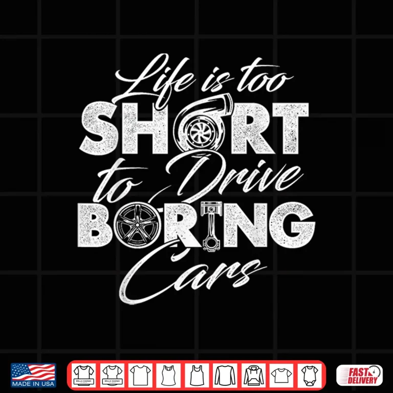 Design Life Is Too Short To Drive Boring Cars Car Lover Mechanic Shirt