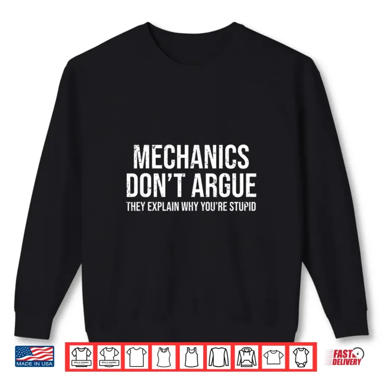 Sweatshirt Mechanics DonT Argue Sarcasm Mechanic Shirt