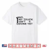 No My Truck Isn’T Done Yet Garage Tools Mechanic Car Shirt