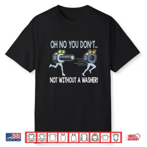 Not Without A Washer Mechanic Shirt