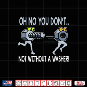 Design Not Without A Washer Mechanic Shirt