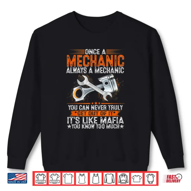 Sweatshirt Once A Mechanic Always A Mechanic Proud Job Mechanic Shirt