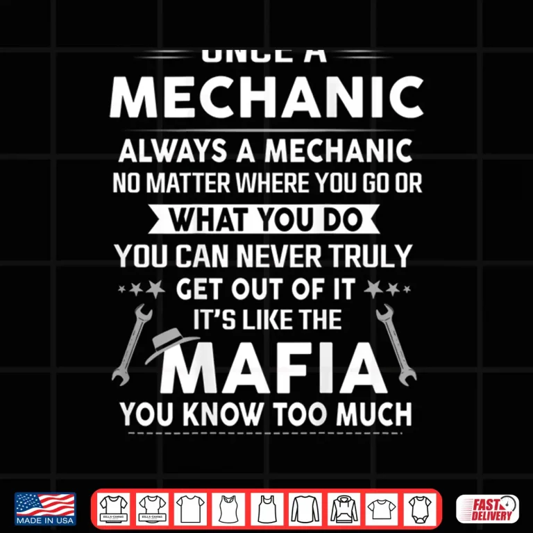 Design Once A Mechanic Always A Mechanic Mechanic Shirt