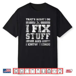 That’S What I Do I Fix Stuff And I Know Things Saying Mechanic Shirt