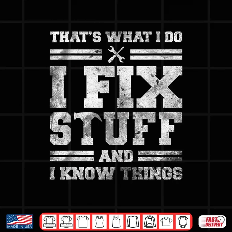 Design ThatS What I Do I Fix Stuff And I Know Things Saying Mechanic Shirt
