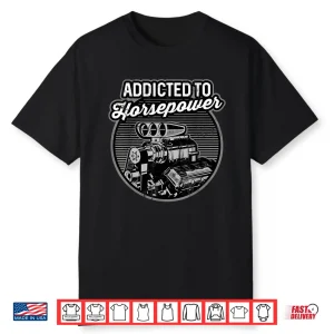 Addicted To Horsepower Supercharged Auto Motor Shirt