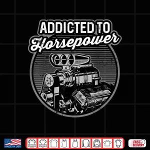Design Addicted To Horsepower Supercharged Auto Motor Shirt