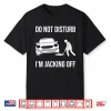 Do Not Disturb Working On Cars Car Lover Auto Mechanic Shirt