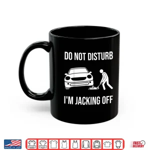 Mug Do Not Disturb Working On Cars Car Lover Auto Mechanic Shirt