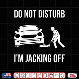 Design Do Not Disturb Working On Cars Car Lover Auto Mechanic Shirt