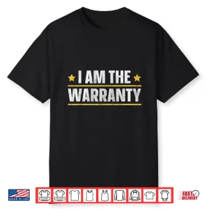 I Am The Warranty Shirt