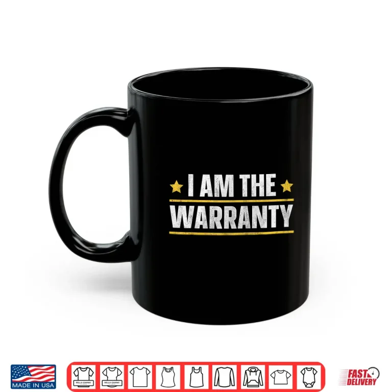 Mug I Am The Warranty Shirt