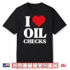 I Love Oil Checks Auto Car Lover Mechanic Shirt