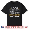 I Got 99 Sockets 10Mm Aint One Car Mechanic Garage Shirt