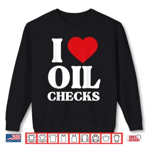 I Love Oil Checks Auto Car Lover Mechanic Shirt 2 Sweatshirt I Love Oil Checks Auto Car Lover Mechanic Shirt