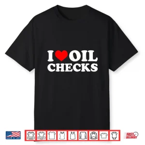 I Love Oil Checks Auto Mechanic Shirt