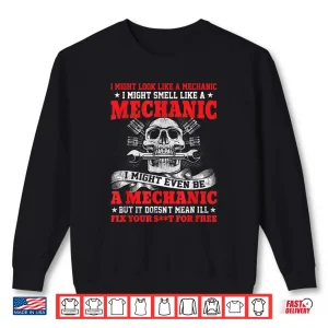 Sweatshirt I Might Look Like A Mechanic I Might Smell Like A Mechanic Shirt