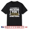 I’M Here Because You Broke Something Gift Mechanic Shirt