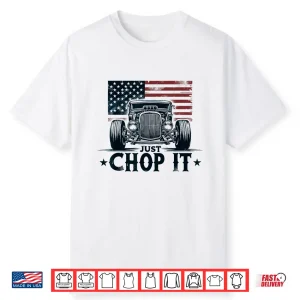 Just Chop It Vintage Patriotic Rat Rod Hot Rod Mechanic Shirt