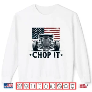 Sweatshirt Just Chop It Vintage Patriotic Rat Rod Hot Rod Mechanic Shirt
