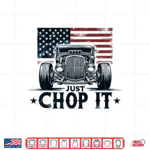 Design Just Chop It Vintage Patriotic Rat Rod Hot Rod Mechanic Shirt