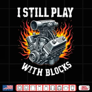 Design I Still Play With Blocks Garage Motor Engine Mechanic Shirt