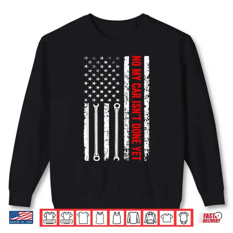 Sweatshirt No My Car IsnT Done Yet Mechanic Shirt