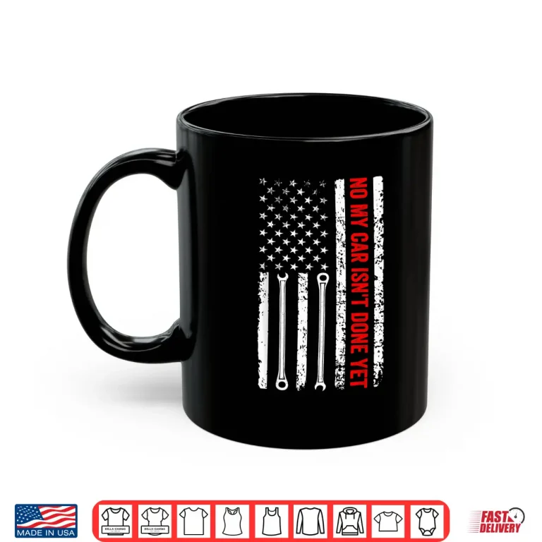 Mug No My Car IsnT Done Yet Mechanic Shirt