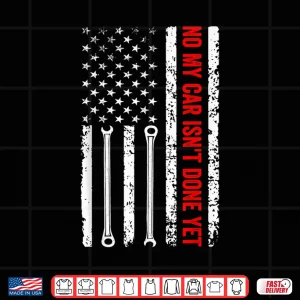 Design No My Car IsnT Done Yet Mechanic Shirt