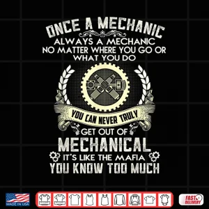 Design Once A Mechanic Always A Mechanic Shirt