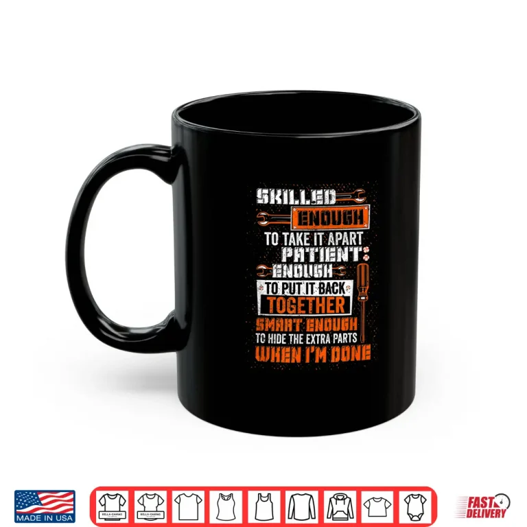 Mug Smart Enough To Hide The Extra Parts Proud Job Mechanic Shirt