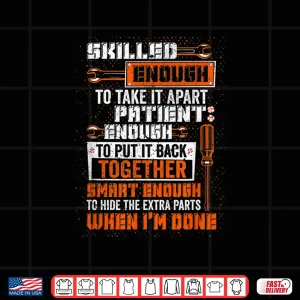 Design Smart Enough To Hide The Extra Parts Proud Job Mechanic Shirt