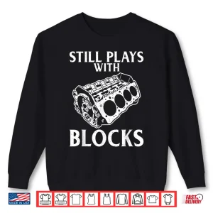 Sweatshirt Still Plays With Blocks Repair Mechanic Shirt