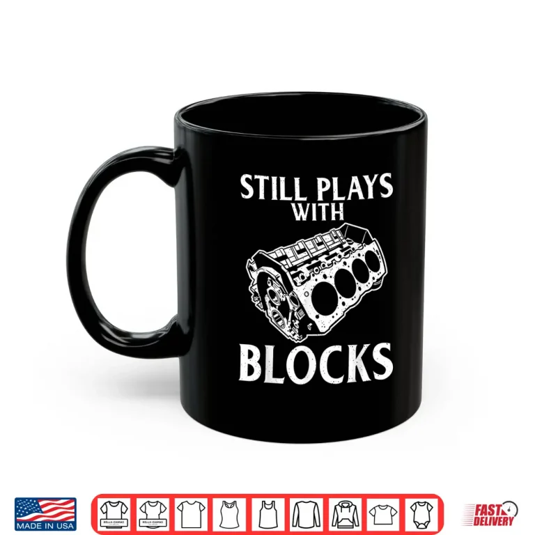Mug Still Plays With Blocks Repair Mechanic Shirt