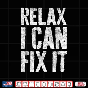Design Relax I Can Fix It Handyman Mechanic Shirt