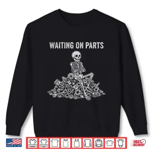 Sweatshirt Waiting On Parts Skeleton Technician Auto Mechanic Shirt