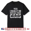 Yes I Really Do Need All These Cars Car Mechanic Shirt
