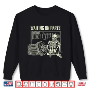 Sweatshirt Waiting On Parts Skeleton Technician Car Repair Mechanic Shirt