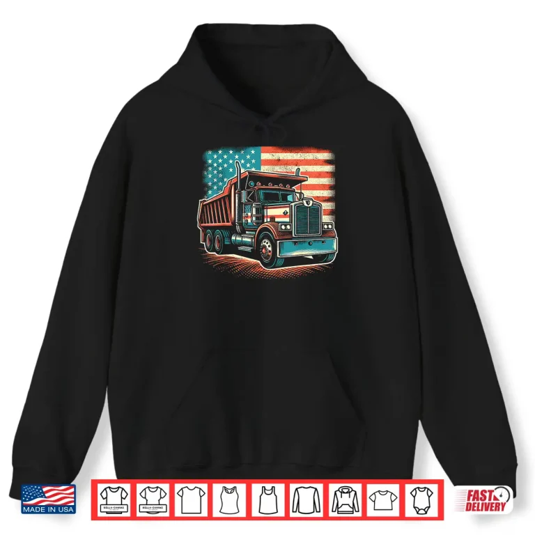 Hoodie American Flag Vintage Dump Truck Driver Shirt