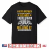 Career Dedication Gift Truck Driver Shirt