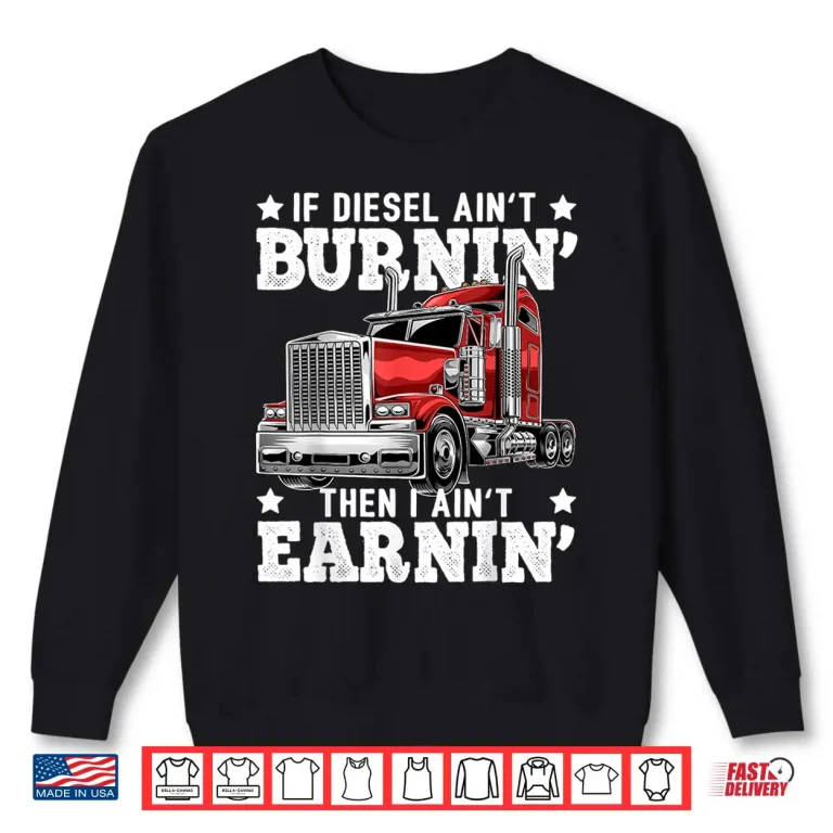 Sweatshirt Diesel Big Rig Semi Trailer Gift Trucker Shirt